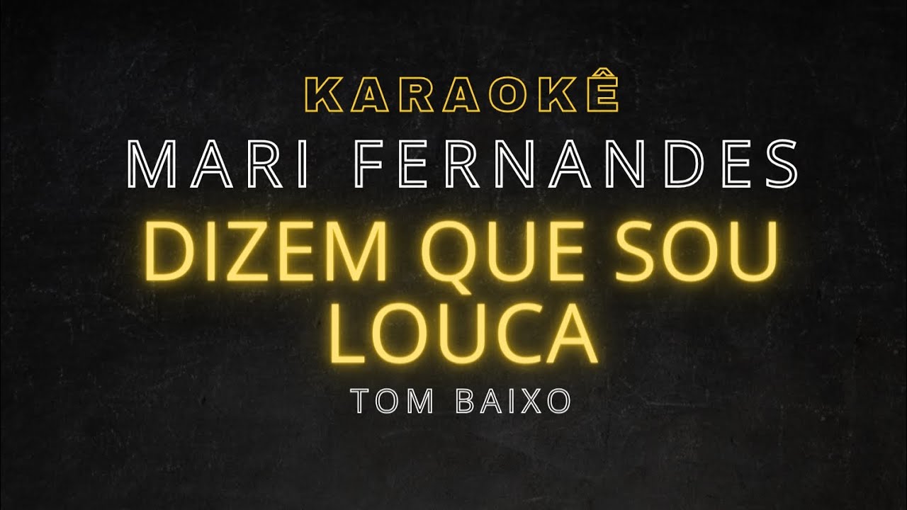karaokê: Mari Fernandes - Dizem que sou louca - Tom baixo