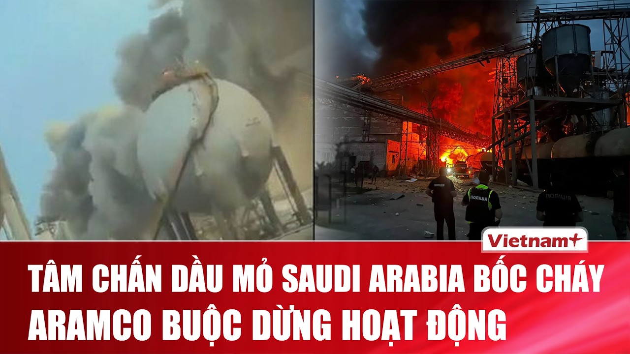 NÓNG: Nhà máy lọc dầu lớn nhất thế giới của Saudi Arabia bị tấn công bằng UAV