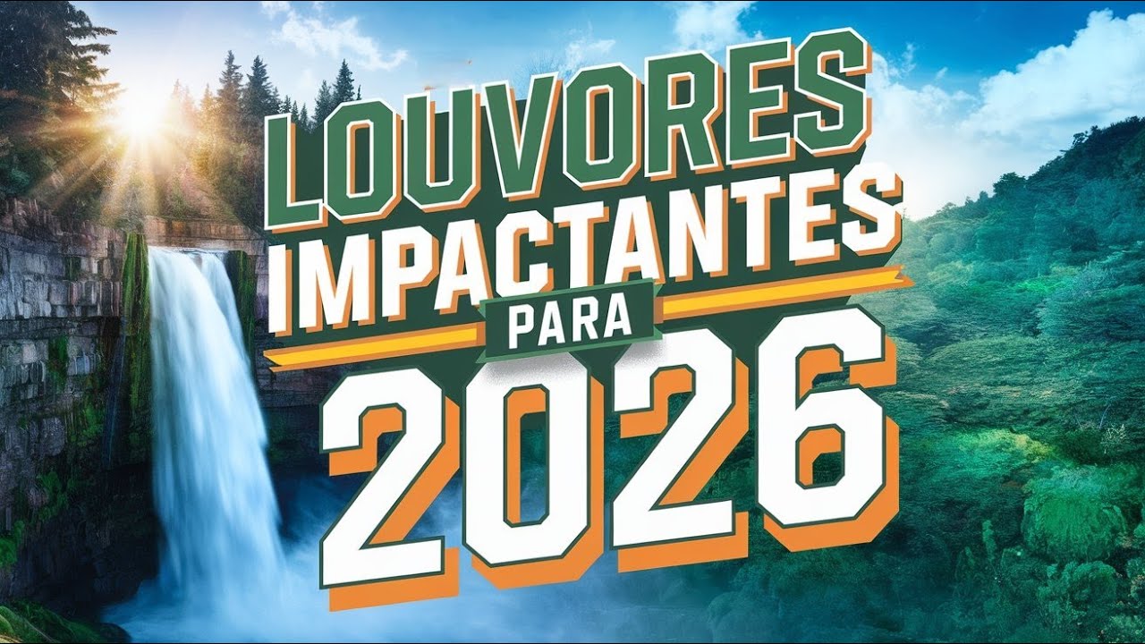 🌊📖💝🙏CANÇÕES QUE VÃO TOCAR SEU CORAÇÃO, EDIFICAR SUA VIDA E TE IMPACTAR🎵LOUVORES 2026🔥🎶💖(OFICIAL)🌊☀️💚