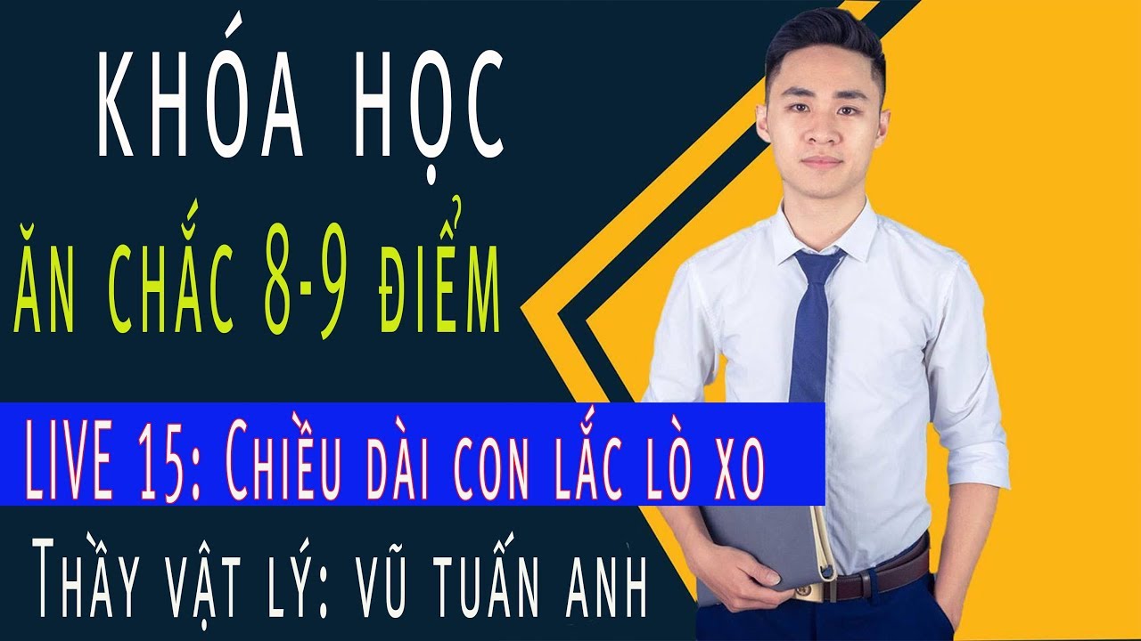 [LIVE 15]: Chiều dài con lắc lò xo Khóa Học Ăn Chắc 8,9 điểm | thầy dạy Vật Lý Vũ Tuấn Anh