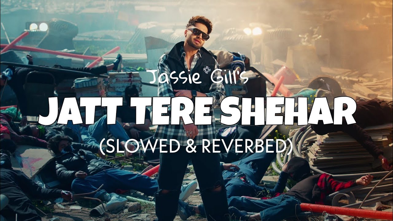 Jatt Tere Shehar [Slowed + Reverb] - Jassie Gill & Munawar Faruqui | Lofi edits