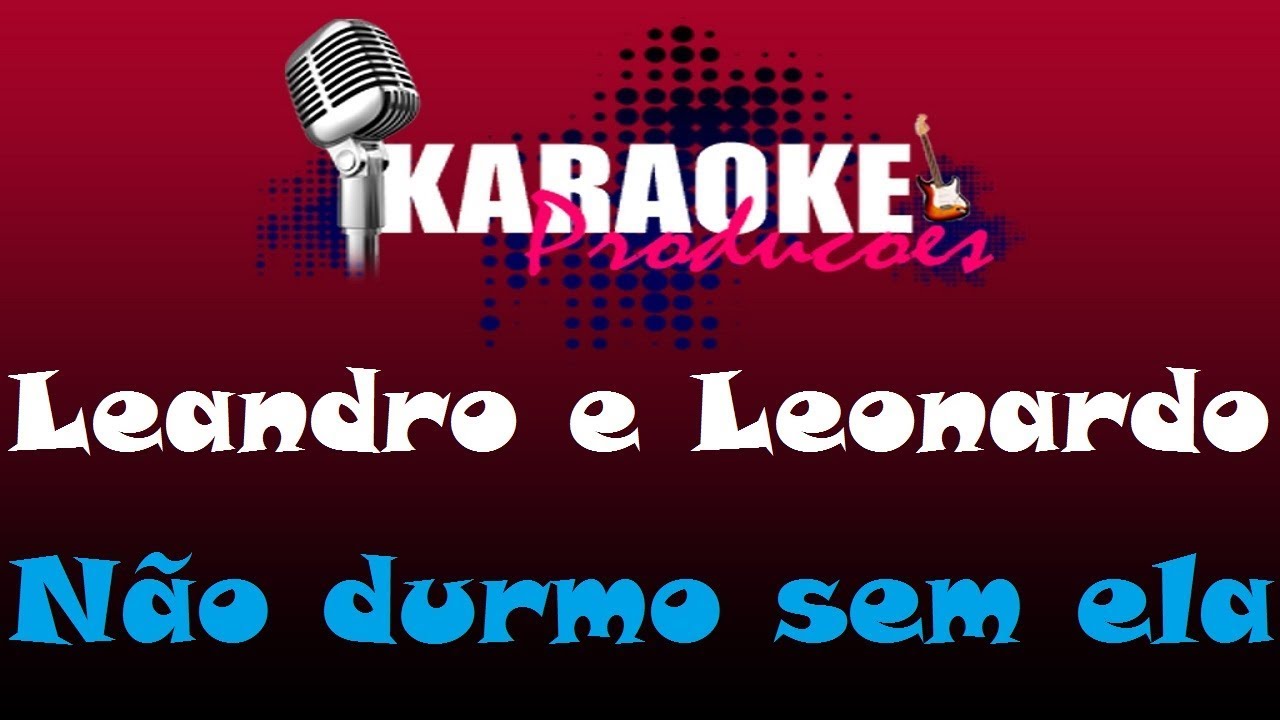 LEANDRO E LEONARDO - NÃO DURMO SEM ELA ( KARAOKE )