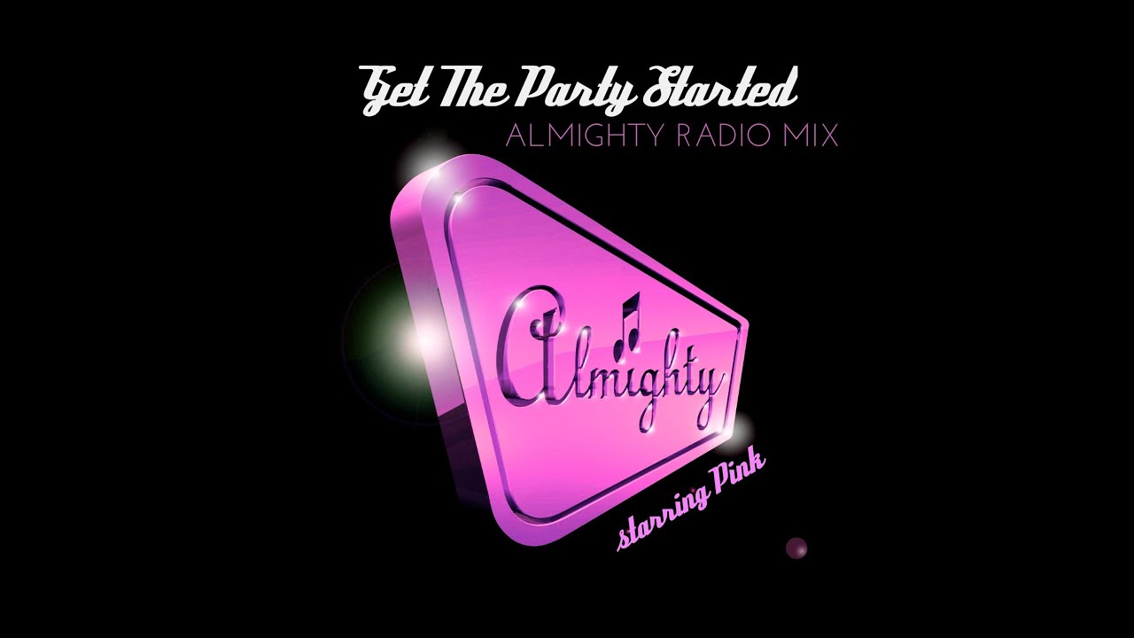 P!nk - Get The Party Started (Almighty Radio Mix)