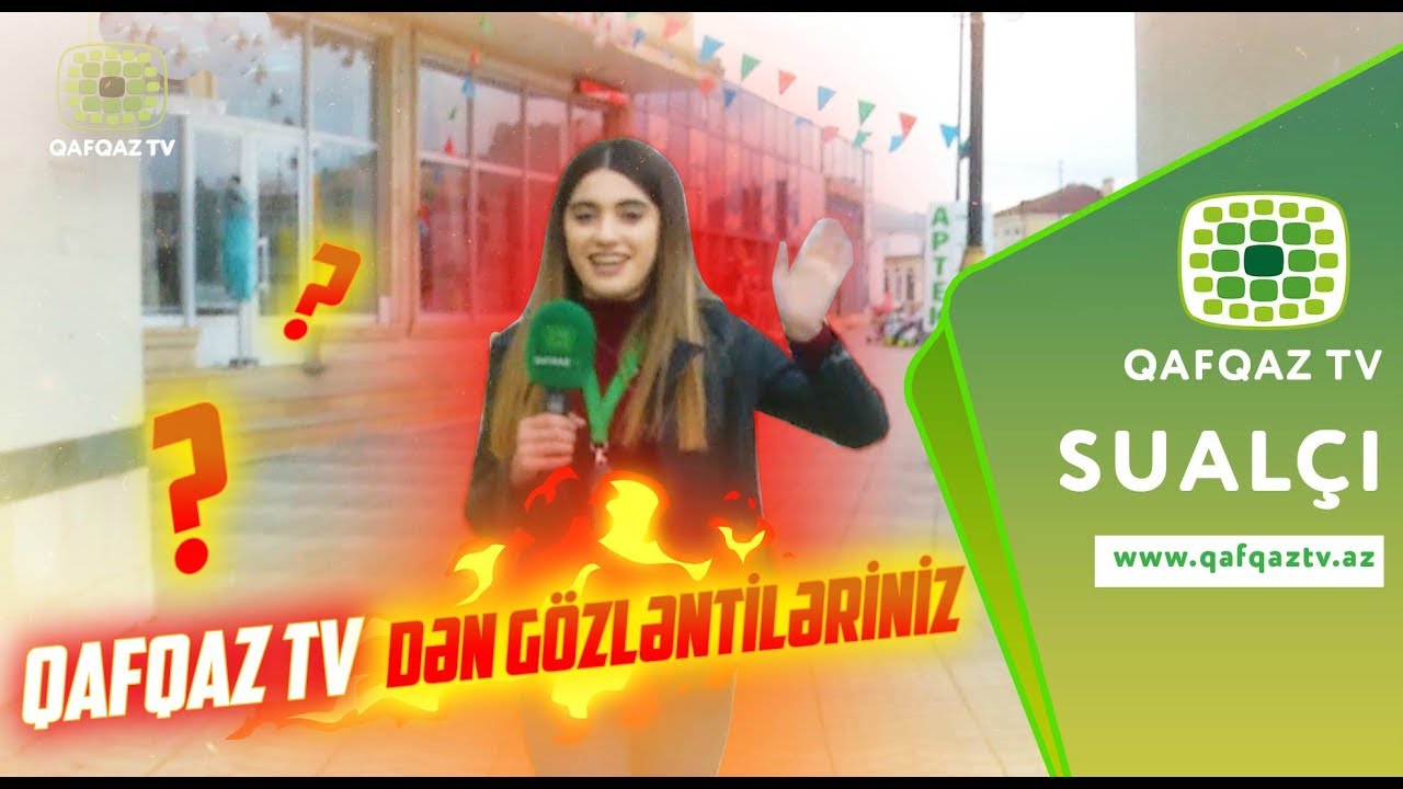 Sualçı -  Qafqaz TV-dən gözləntiləriniz ?