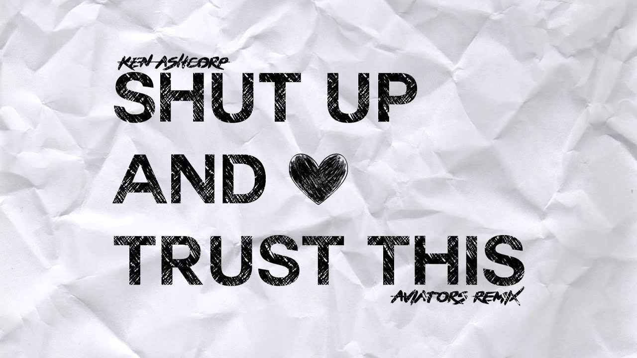 Ken Ashcorp - Shut Up And Trust This (Aviators Remix)