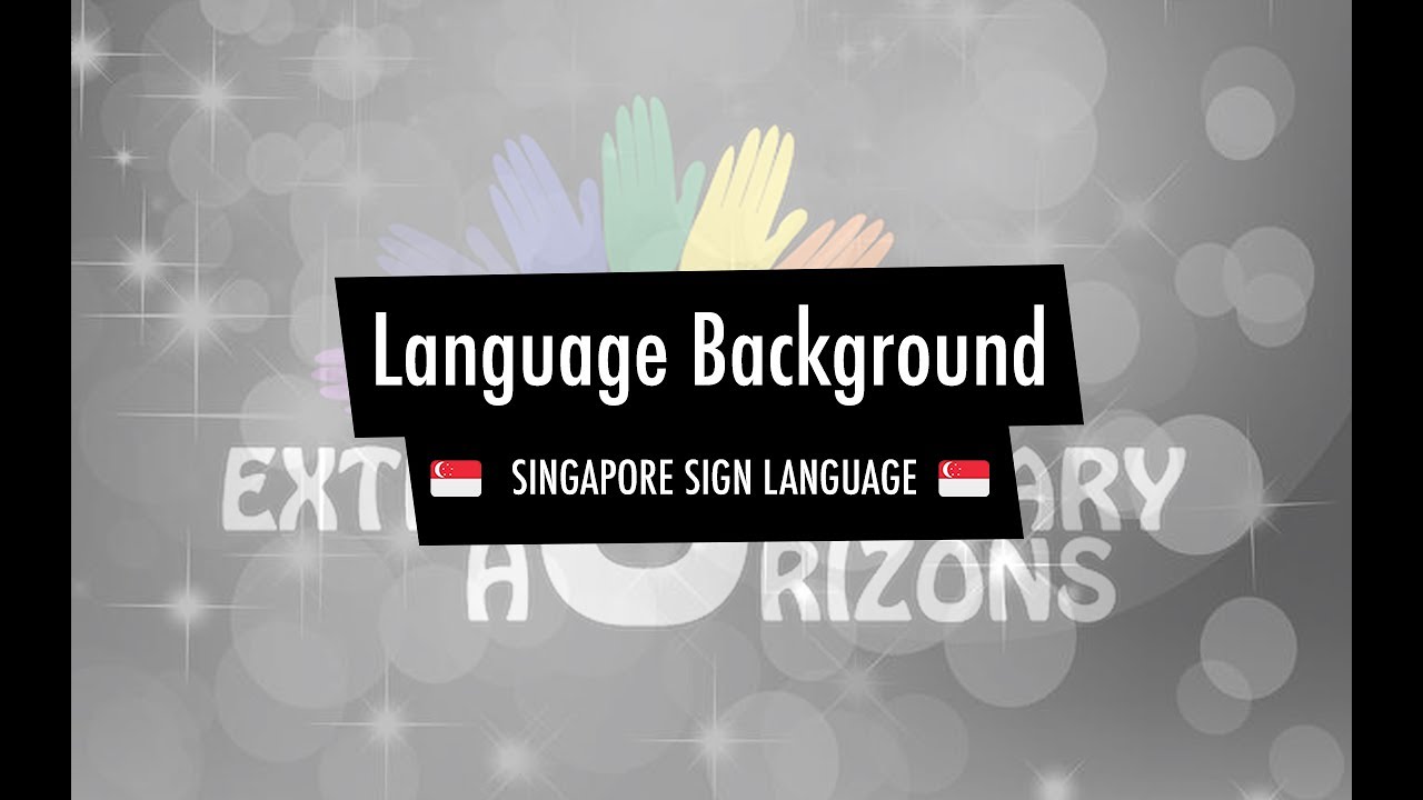 SINGAPORE SIGN LANGUAGE 101: Language Background