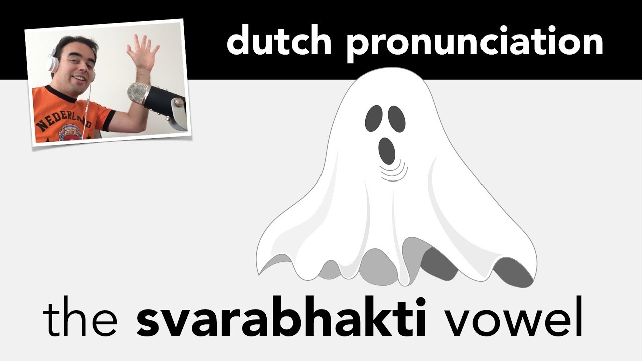 The svarabhakti vowel in the Dutch language: adding a non-written vowel in the pronunciation.