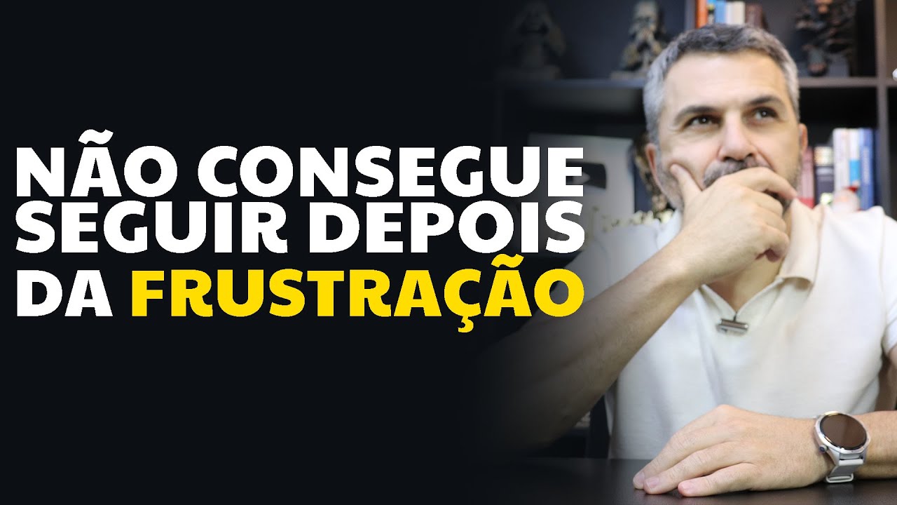 Não consegue seguir depois da FRUSTRAÇÃO