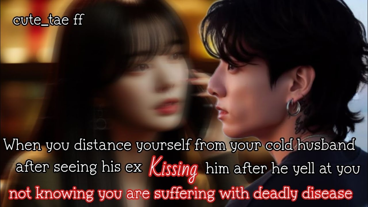 When you distance yourself from your cold husband after seeing his ex kissing him after he -