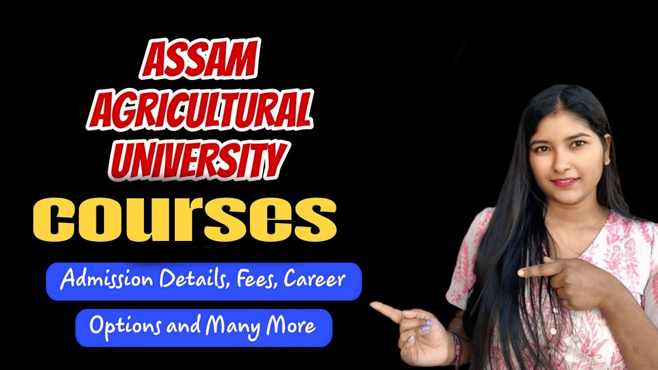 Assam Agricultural University | AAU Admission Details,Departments,Entrance,Fee Structure & Many more