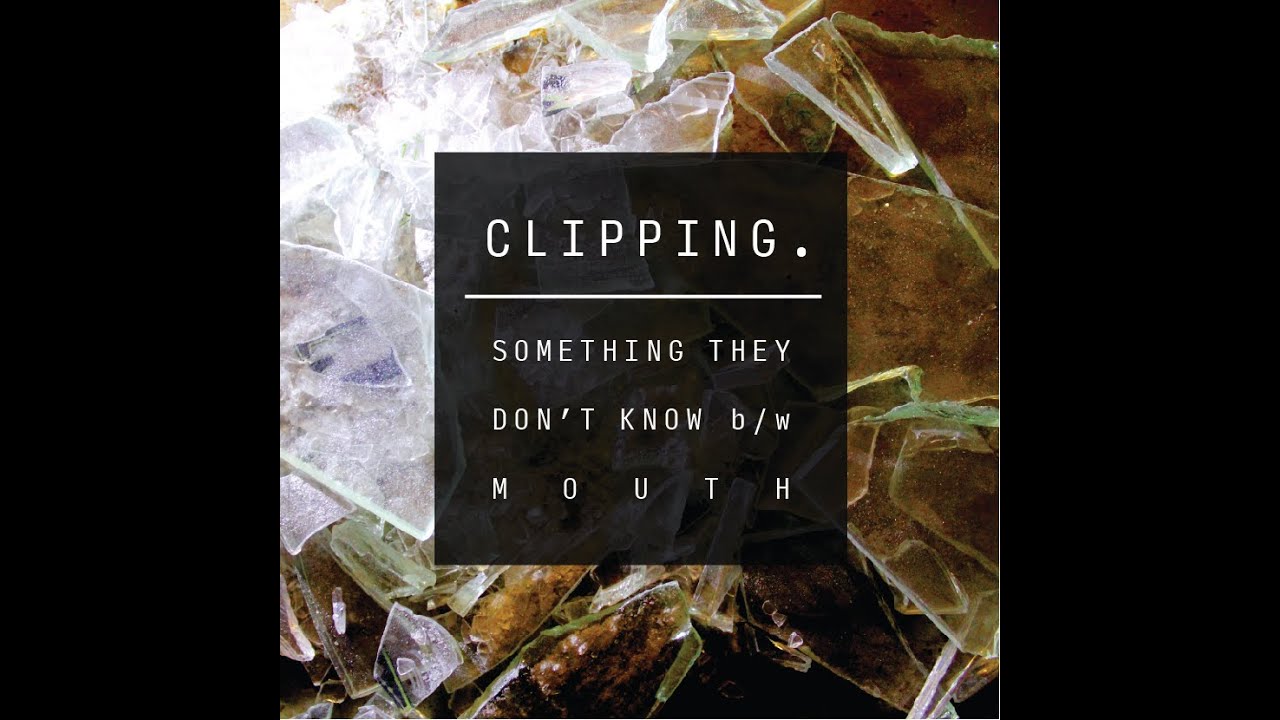 Clipping - Mouth (Ft. Black Mushroom & Chinaka Hodge)