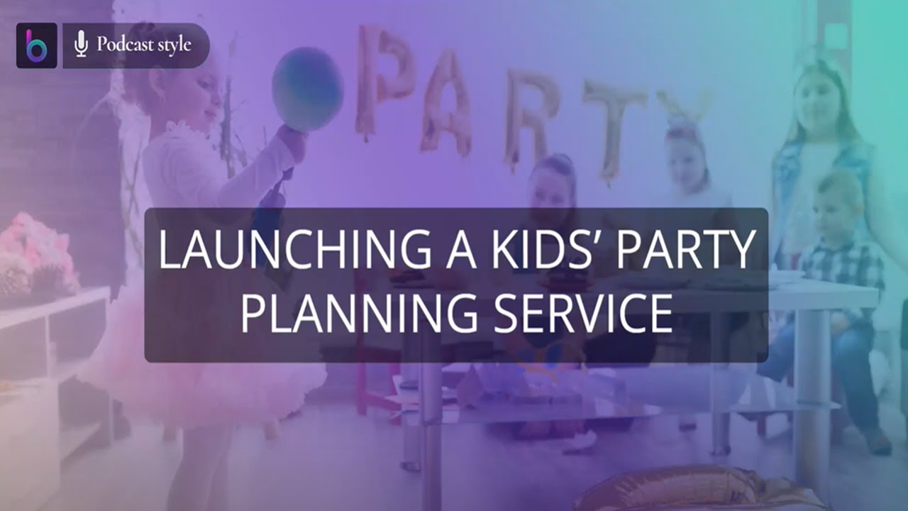 Launching a Kids&rsquo; Party Planning Service