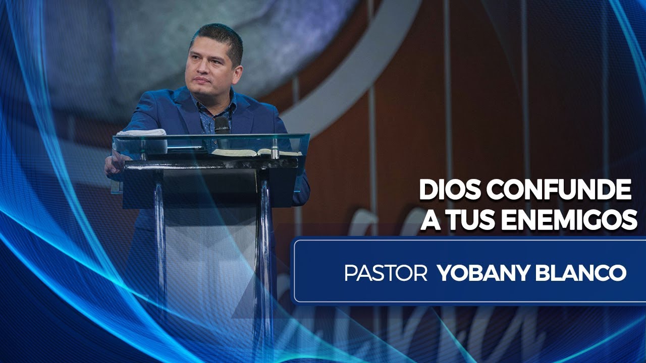 Dios Confunde a tus Enemigos - Pastor Yobany Blanco