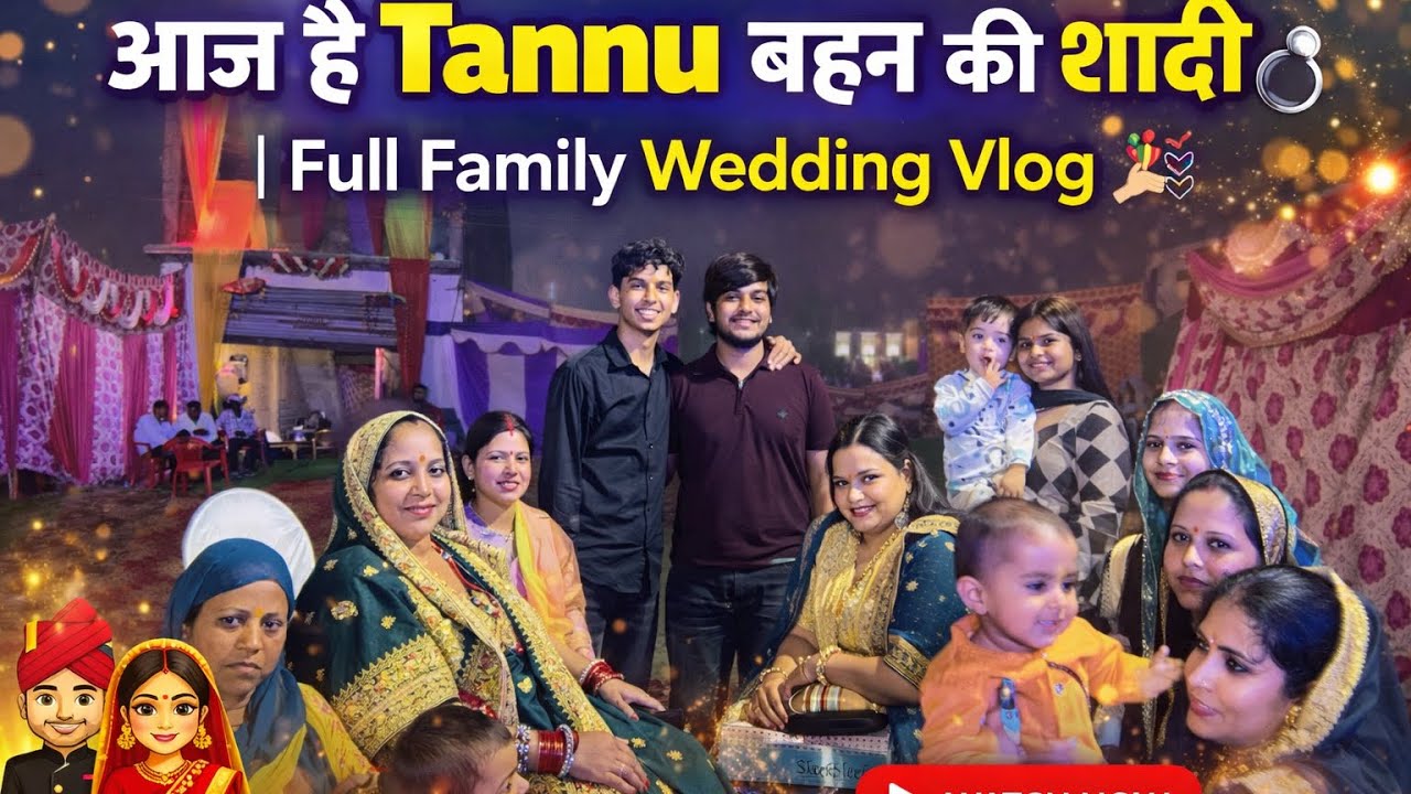 आज है Tannu बहन की शादी 💍 | Full Family Wedding Vlog 🎉