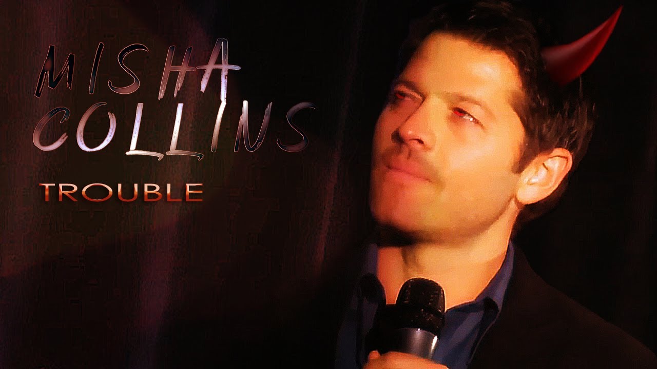 Misha Collins || Trouble