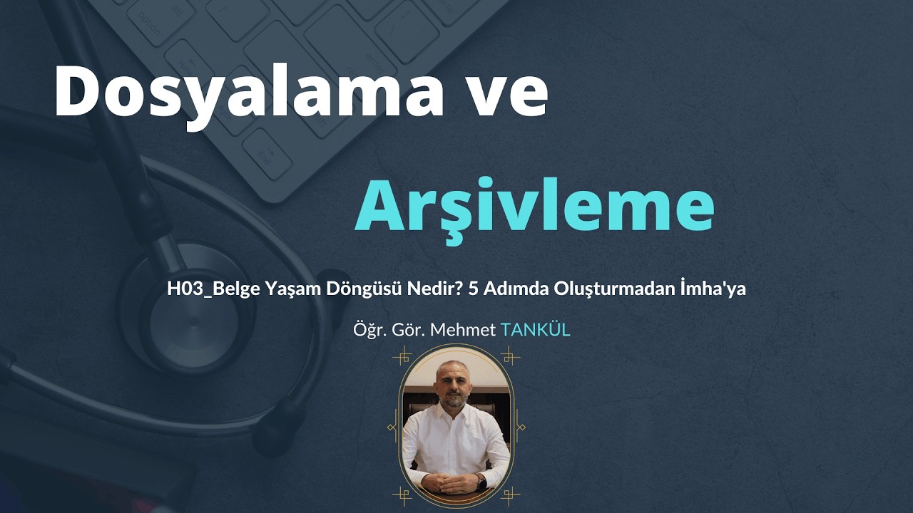 Tıbbi Dokümantasyon ve Sekreterlik | Dosyalama ve Arşivleme | H03 Belge Yaşam Döngüsü – 5 Aşama