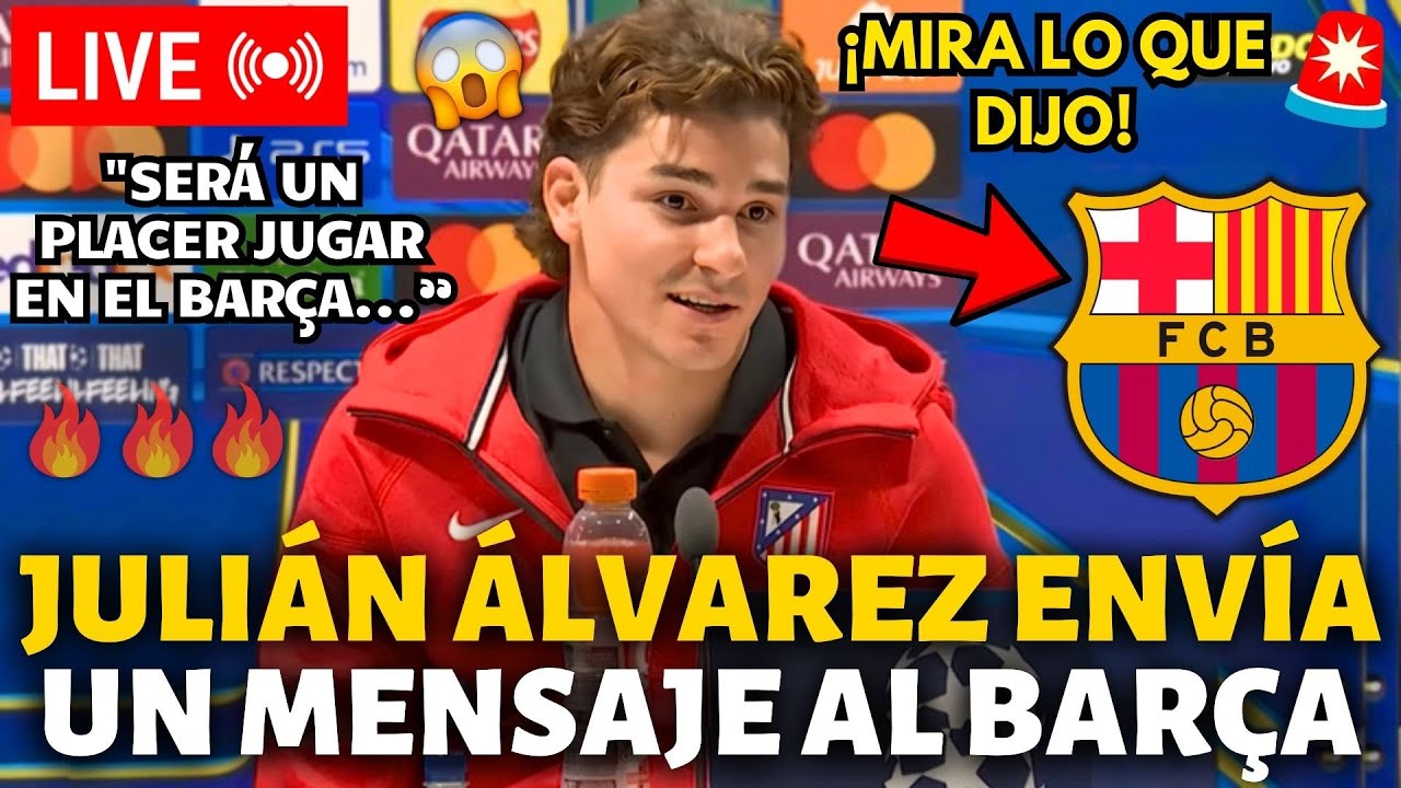 🚨¡BOMBAZO!¡JULIÁN ÁLVAREZ ACABA DE ENVIAR UN MENSAJE AL BARCELONA!¡MIRA LO QUE DIJO!¡NOTICIAS BARÇA!