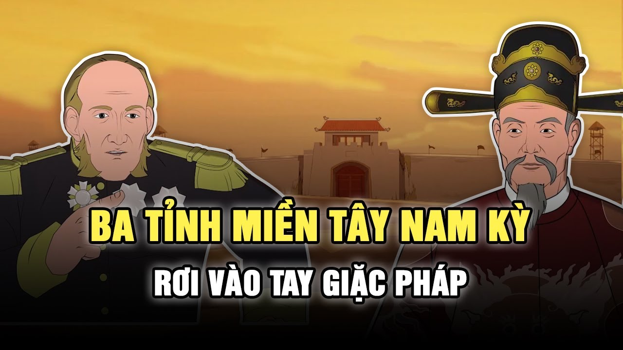 BA TỈNH MIỀN TÂY NAM KỲ RƠI VÀO TAY GIẶC PHÁP | PHIM CẢM ĐỘNG | HOẠT HÌNH LỊCH SỬ HAY NHẤT 2022