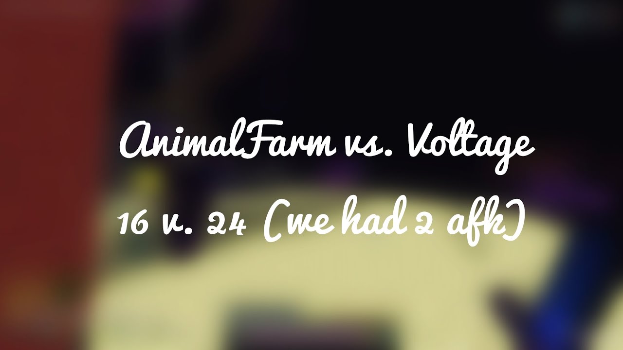 AnimalFarm vs. Voltage 16 v 24 (we had 2 AFK)