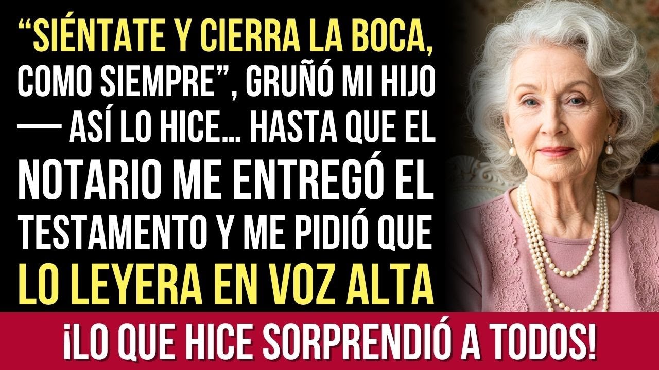 ‘Solo Siéntate Y Cierra la Boca’, Dijo MI Hijo — Entonces Notario Me Pidió Que Leyera El Testamento.