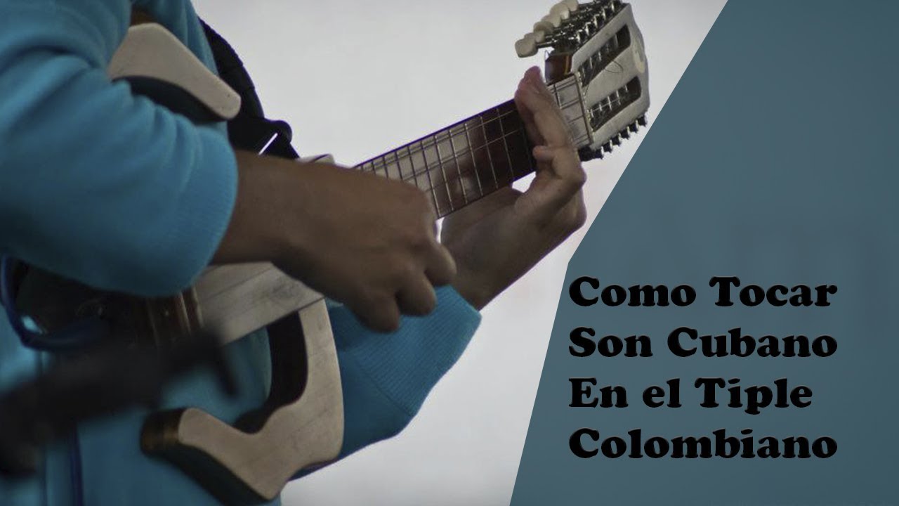 Video 4: Cómo Tocar Son Cubano en el Tiple Colombiano