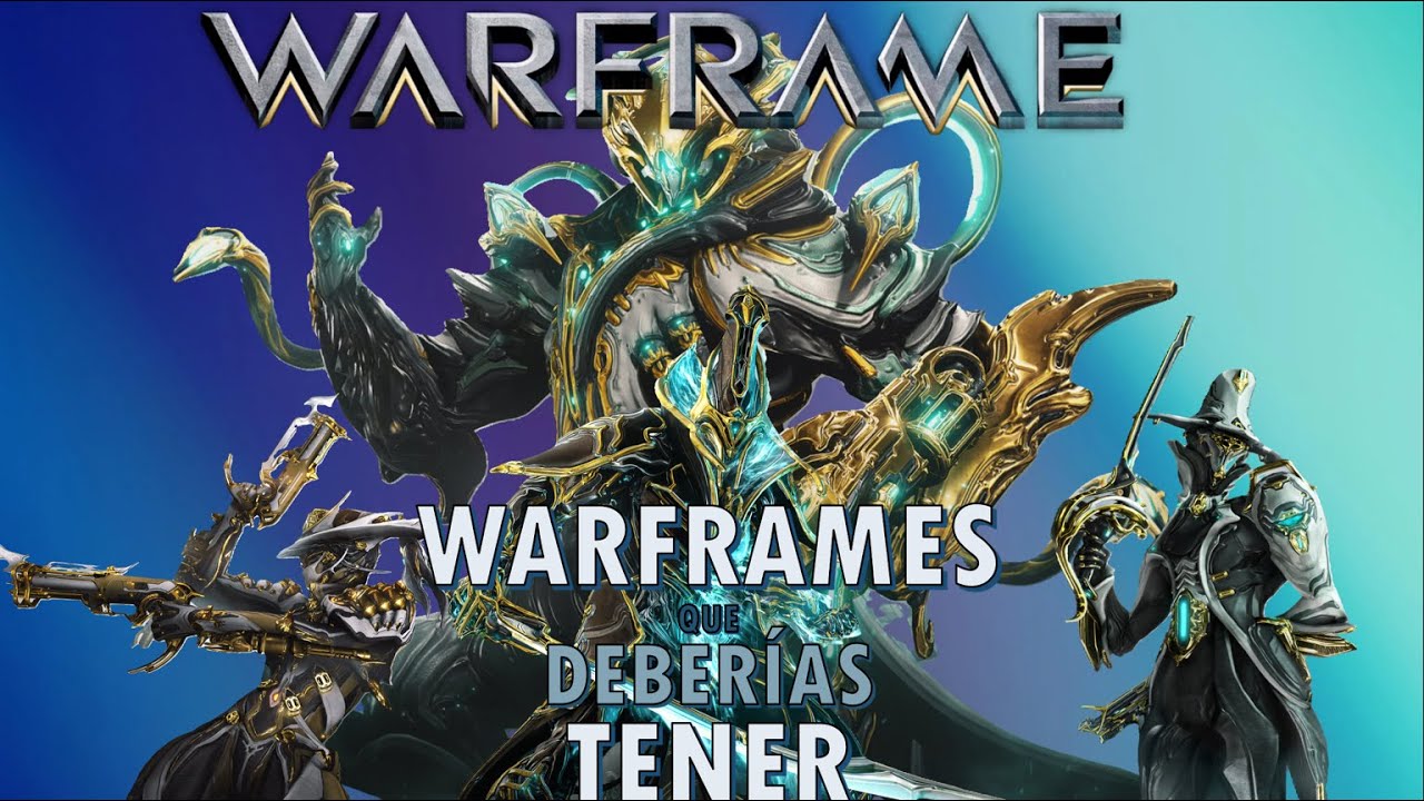WARFRAMES QUE DEBER&Iacute;AS TENER - MEJORES warframes para principiantes y avanzados