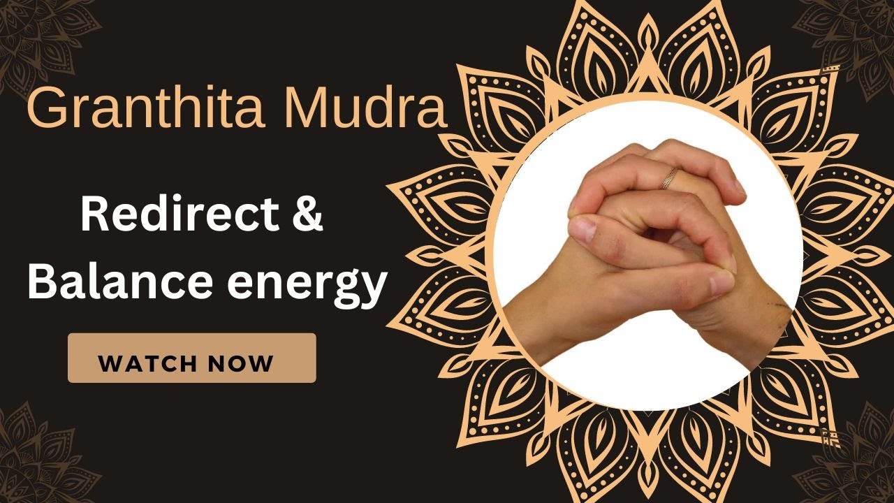 Granthita Mudra |Knot Gesture | Opening Throat Chakra | Redirect & Balance Energy | Gangothri Yogini