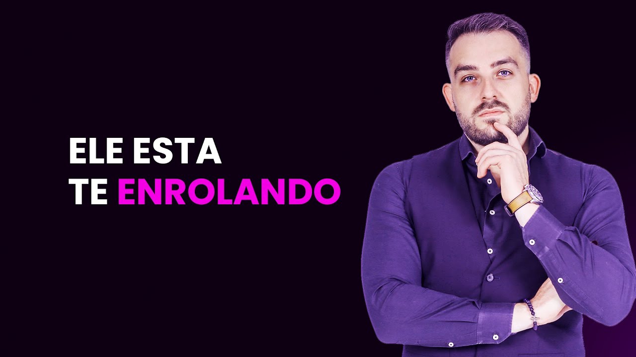 Como saber se ELE ESTA TE ENROLANDO = ESSES SAO OS SINAIS