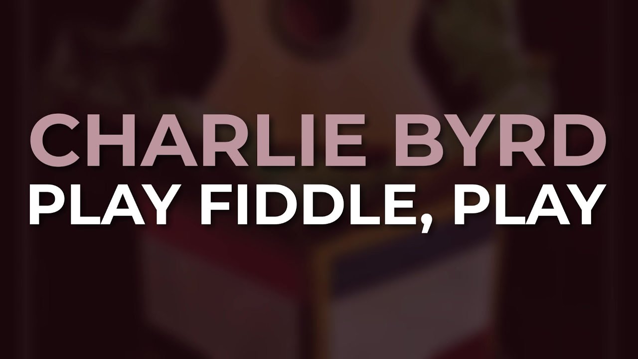 Charlie Byrd - Play Fiddle, Play (Official Audio)