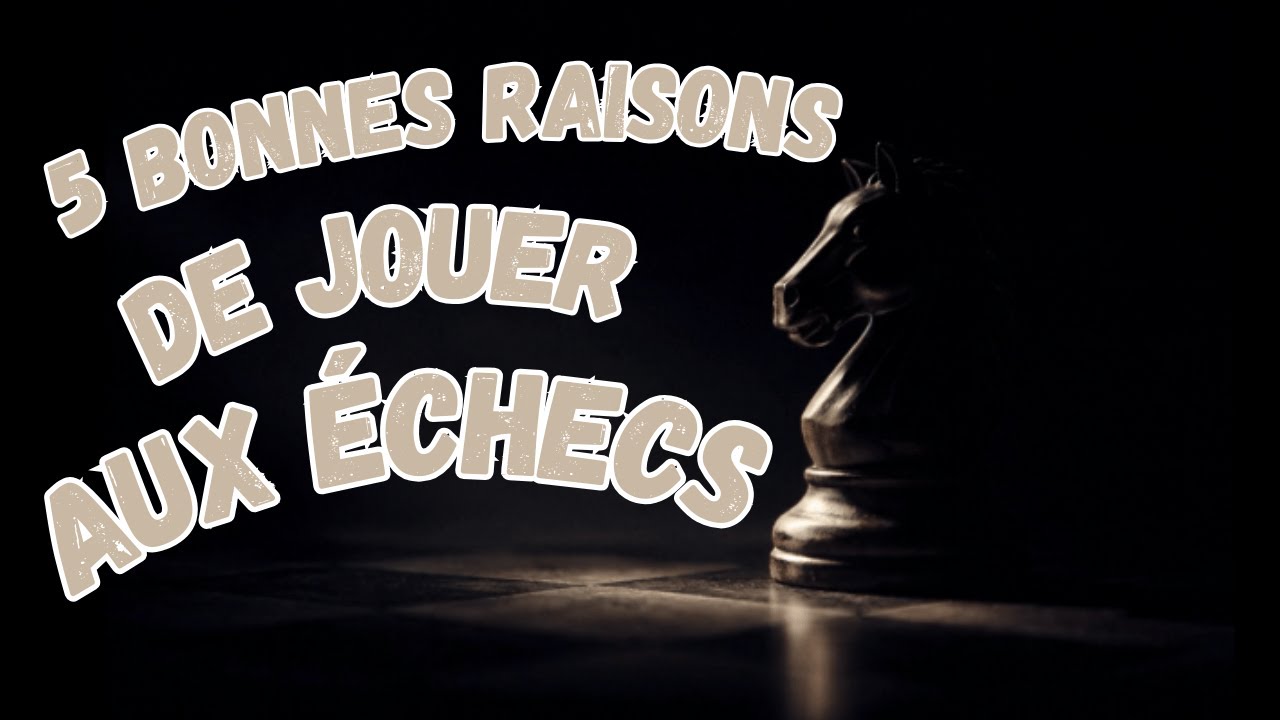 5 bonnes raisons de jouer aux échecs
