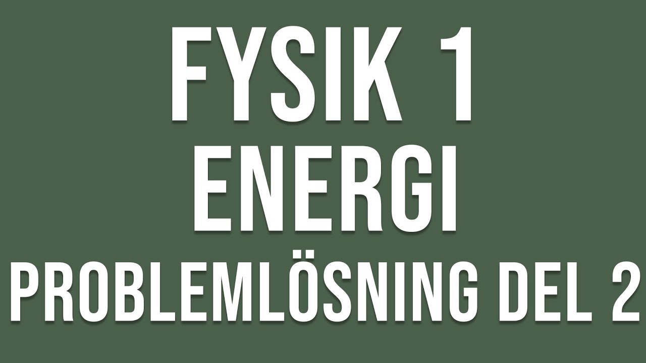 Fysik 1 - Energi - Problemlösning del 2