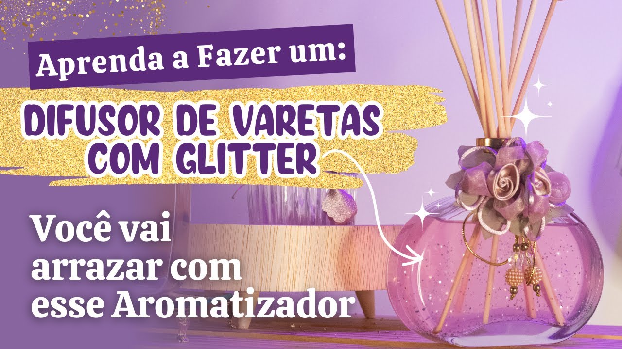 Difusor de Varetas com GLITTER -- Aprenda a fazer esse lindo difusor e encante!