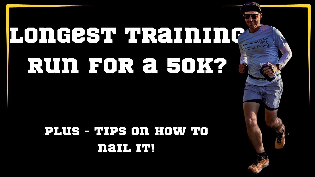 Longenst Training Run for your FIRST 50K Ultra Marathon?