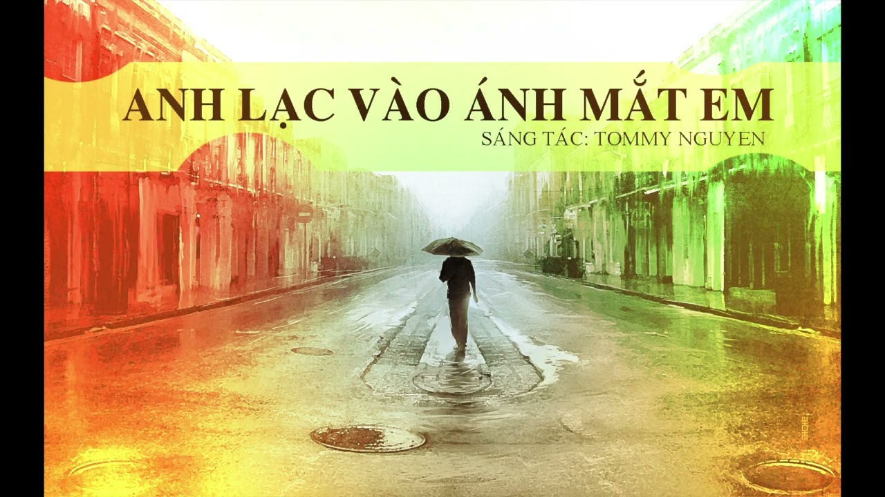 ANH LẠC VÀO ÁNH MẮT EM | SÁNG TÁC: TOMMY NGUYEN