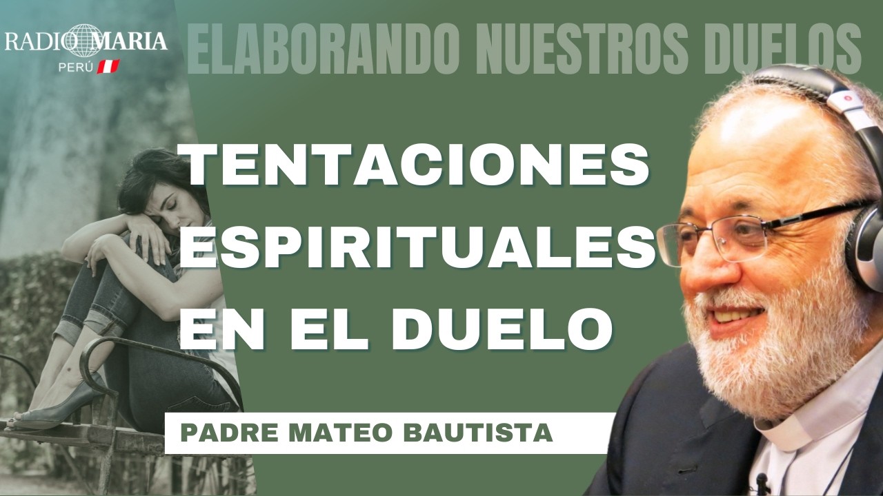 Las tentaciones espirituales en el duelo | Padre Mateo Bautista - Religioso Camilo