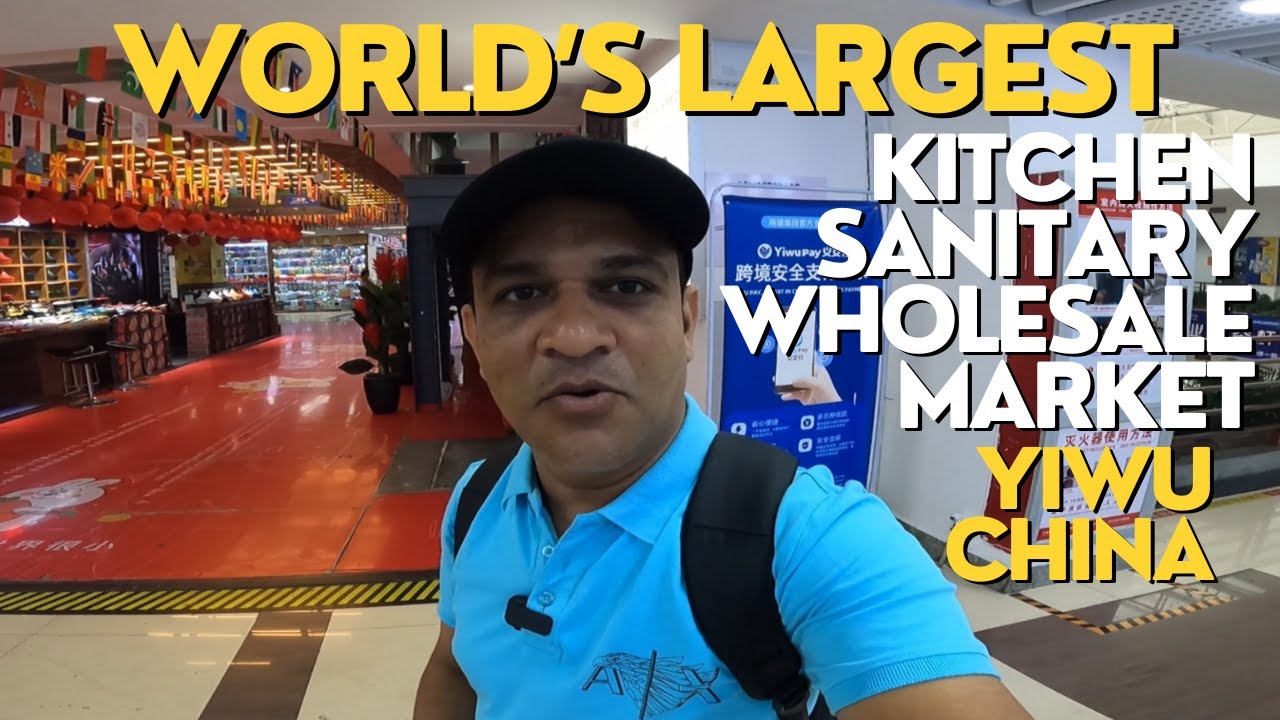 WORLD'S LARGEST KITCHEN SANITARY WHOLESALE MARKET YIWU CHINA