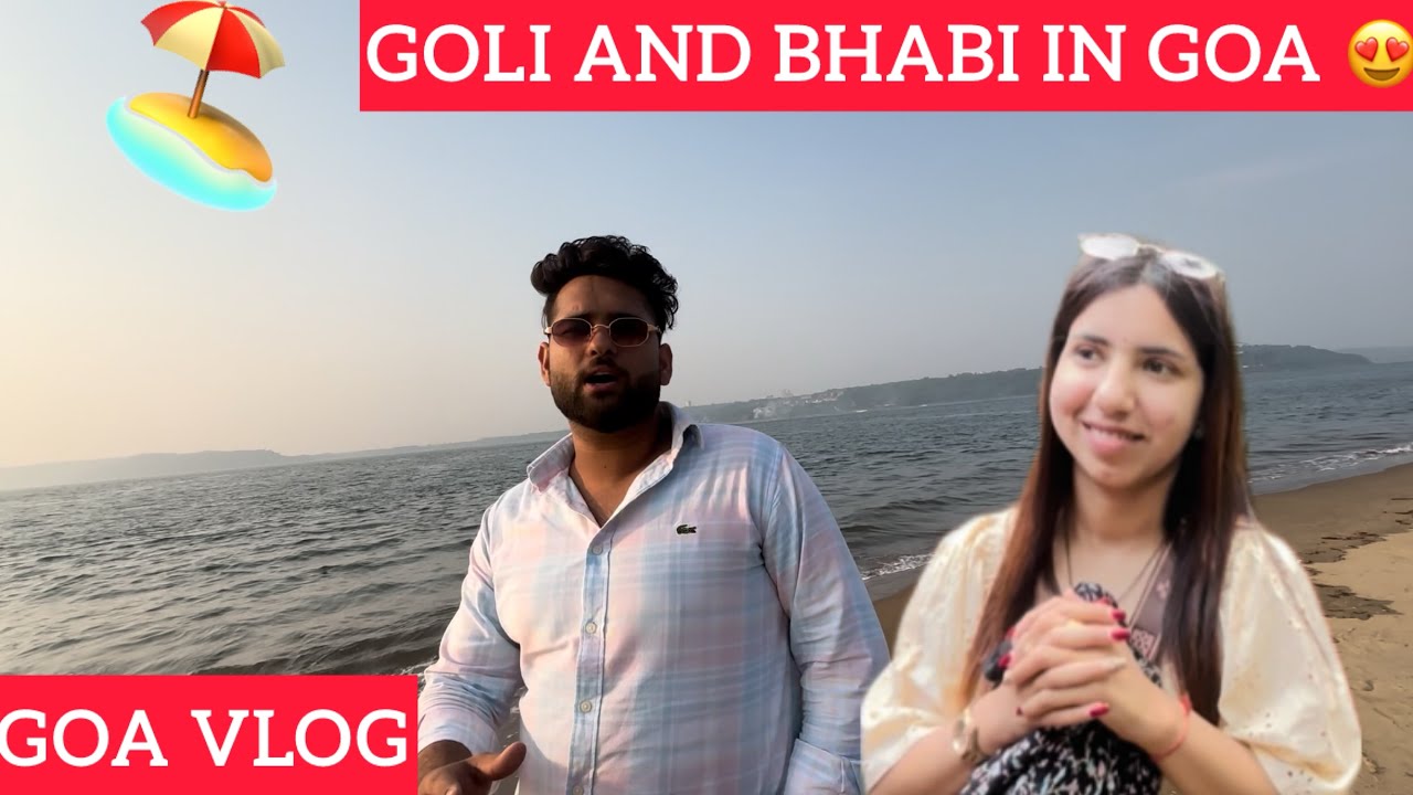 GOLI AND BHABI GOA VLOG 😍🏖️