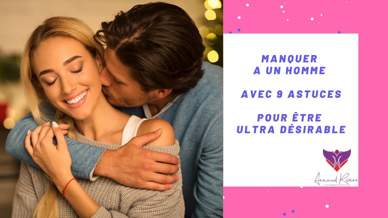 Comment manquer à un Homme : 9 astuces pour être Ultra Désirable !