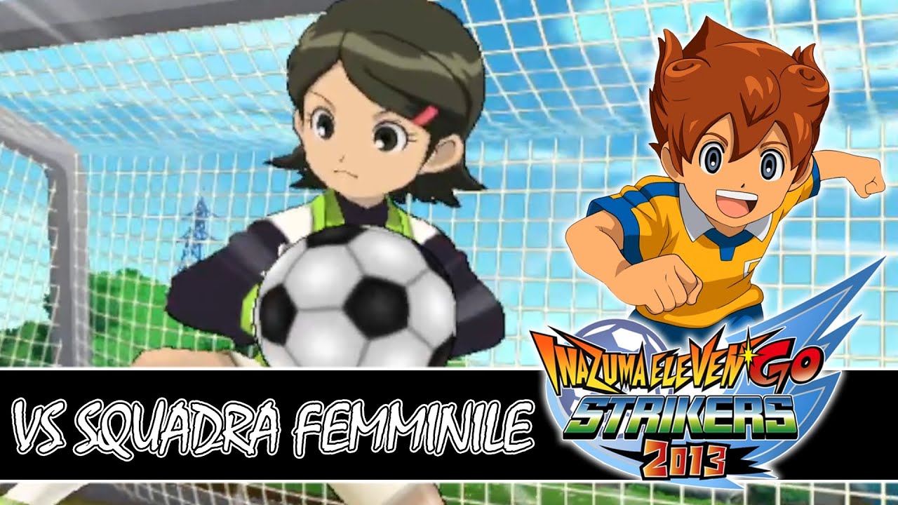 INAZUMA ELEVEN GO STRIKERS 2013 - VS SQUADRA FEMMINILE