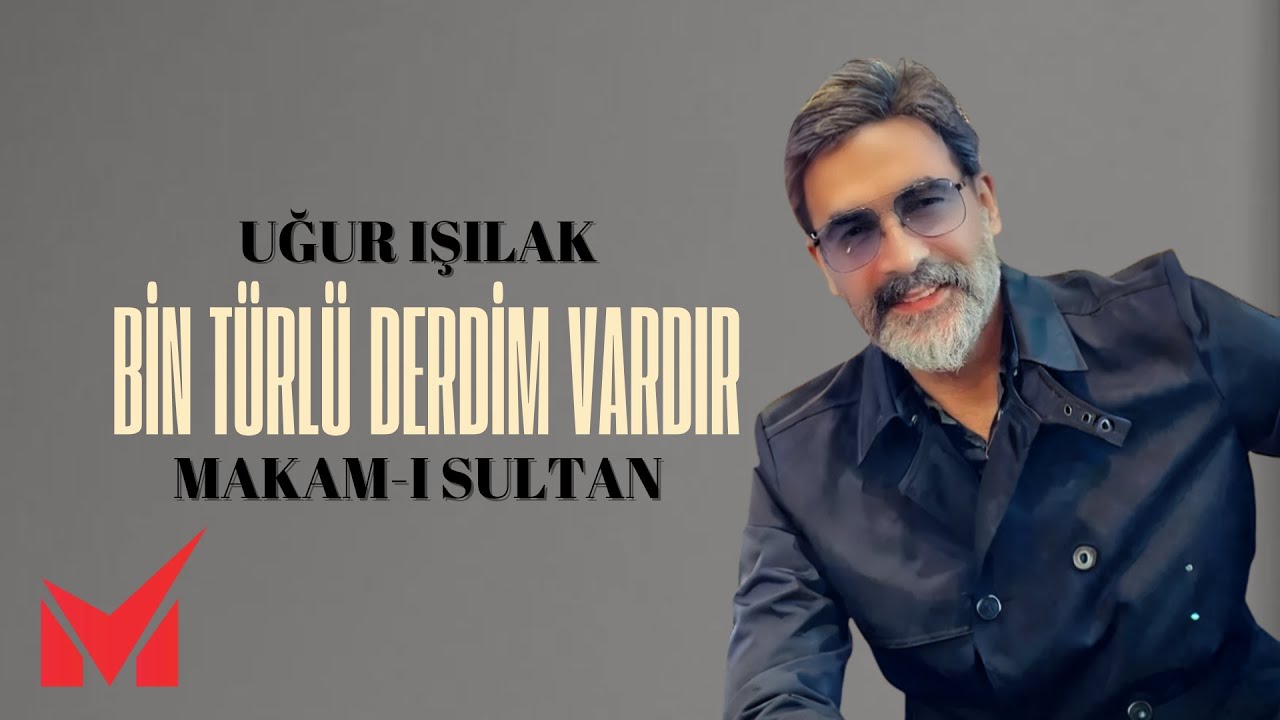 Uğur Işılak - Makam-ı Sultan - Bin Türlü Derdim Vardır