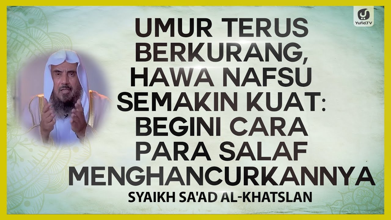 Umur Terus Berkurang, Hawa Nafsu Semakin Kuat: Begini Cara Para Salaf Menghancurkannya
