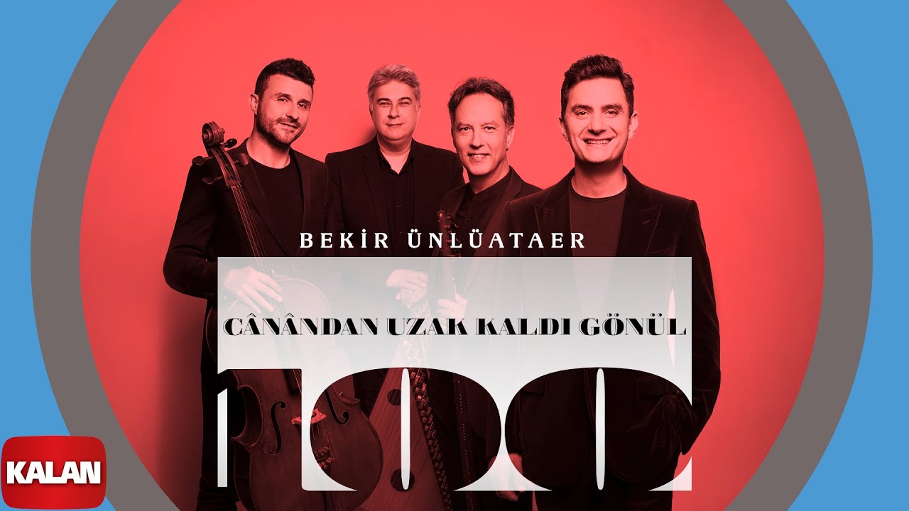 Bekir Ünlüataer - Cânândan Uzak Kaldı Gönül I Geçen Yüzyıl 2023 © Kalan Müzik