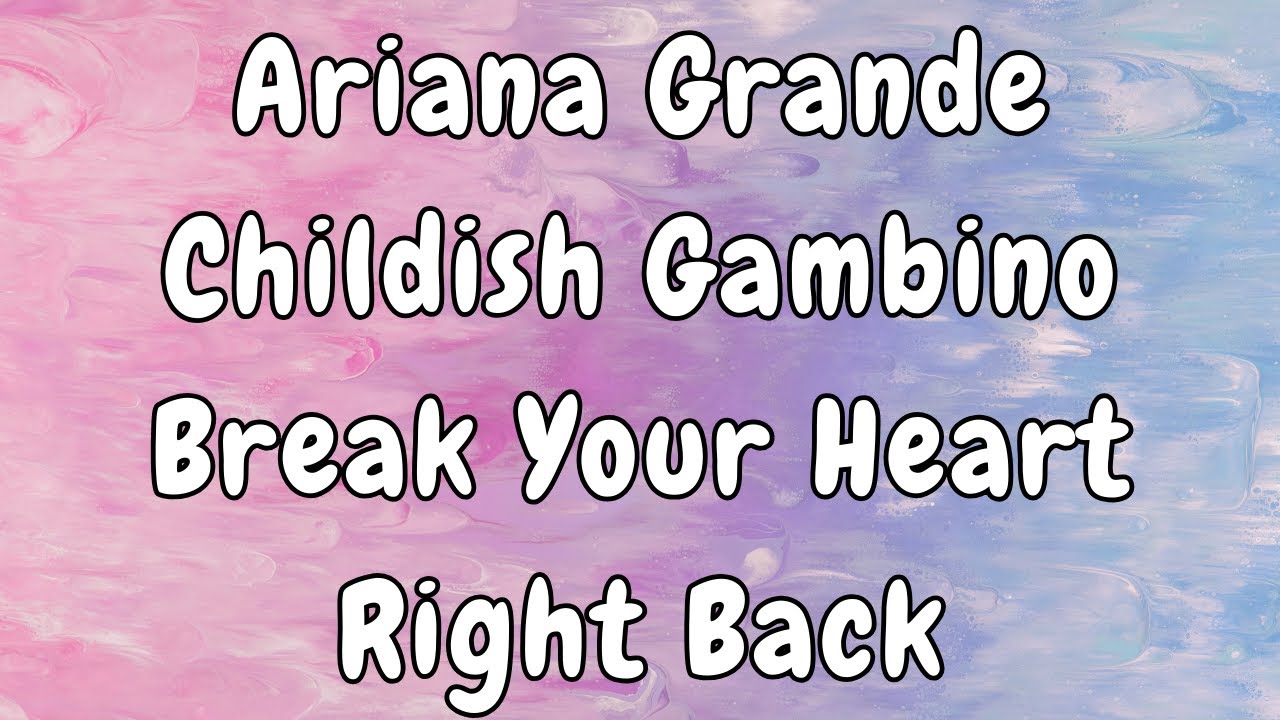 Ariana Grande - Break Your Heart Right Back (Lyrics) ft. Childish Gambino