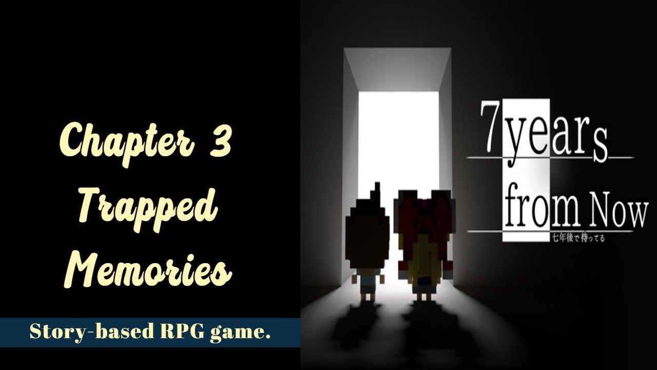 [7 Years From Now] - Gameplay Chapter 3: Trapped Memories (No Commentary)