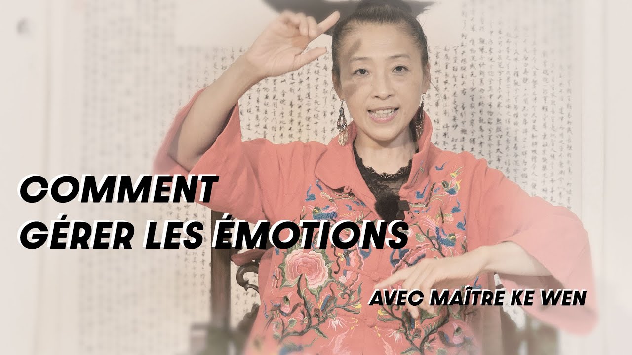 Comment gérer les émotions avec maître KE Wen