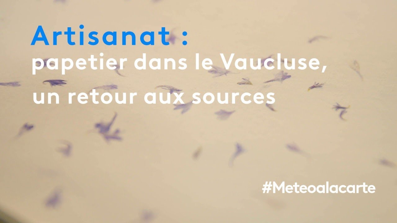 Papetier dans le Vaucluse, un retour aux sources - Météo à la carte