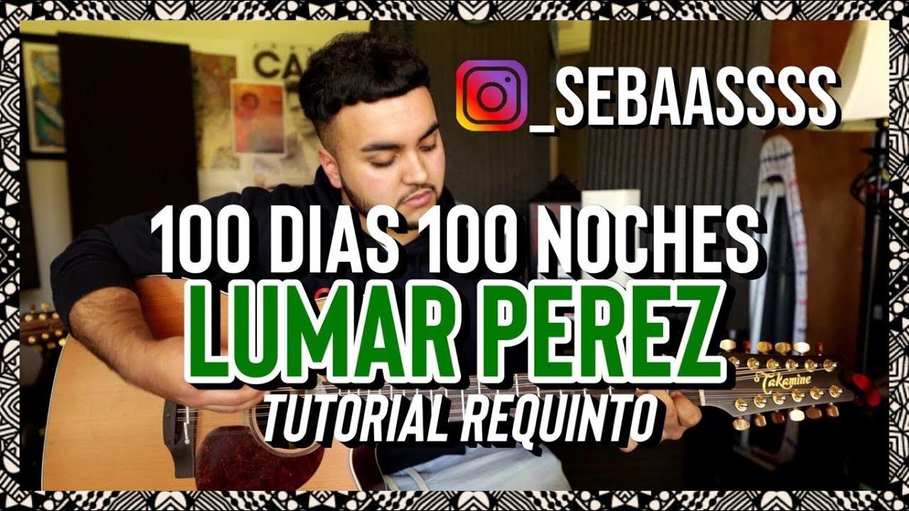 100 DIAS 100 NOCHES - Lumar Perez - @_sebaassss - TUTORIAL - Requinto - Guitarra