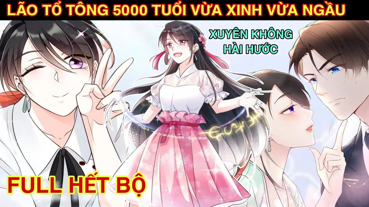 Full Hết Bộ💥Xuyên Không Lão Tổ Tổng 5000 Tuổi Vừa Xinh Vừa Ngầu//Review truyện tranh#reviewhay 