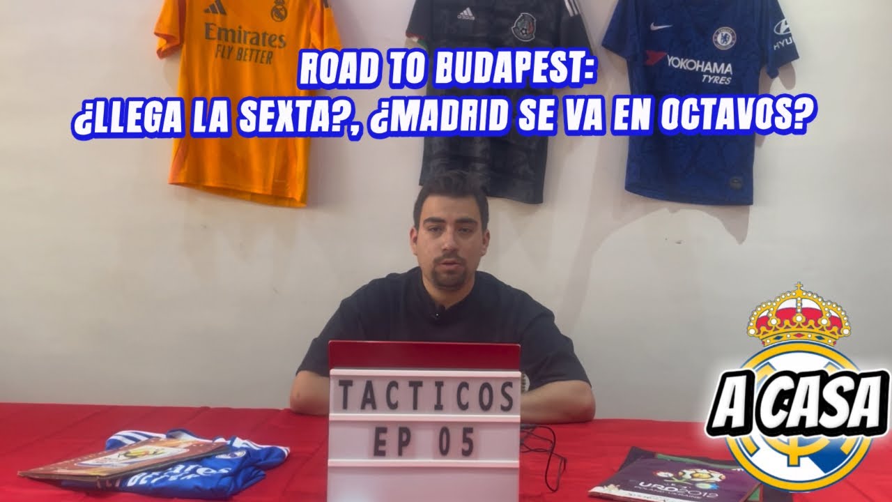 ROAD TO BUDAPEST ¿LLEGA LA SEXTA? ¿MADRID FUERA EN OCTAVOS? || TÁCTICOS FC