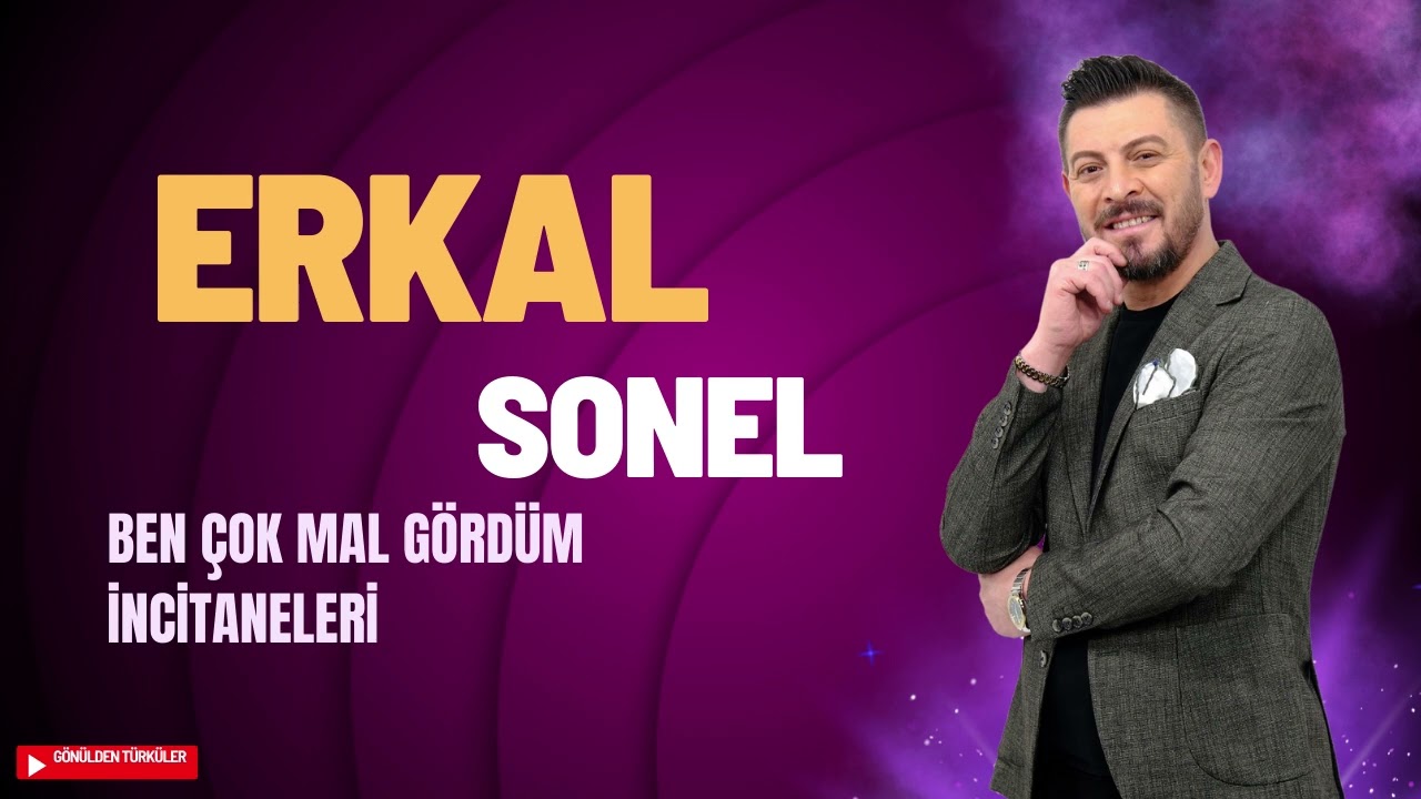 Erkal SONEL Ben Çok Mal Gördüm #incitaneleri